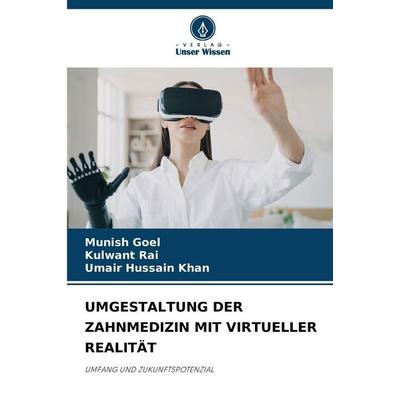 Umgestaltung der Zahnmedizin mit Virtueller Realität, Taschenbuch von Munish Goel,Kulwant Rai,Umair Hussain Khan, Verlag Unser Wissen,