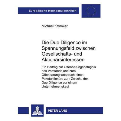 Die Due Diligence im Spannungsfeld zwischen Gesellschafts- und Aktionärsinteressen, Taschenbuch von Michael Krömker, Peter Lang GmbH, Internationaler