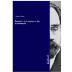 Botanische Untersuchungen über Schimmelpilze, Fachbücher von Oscar Brefeld