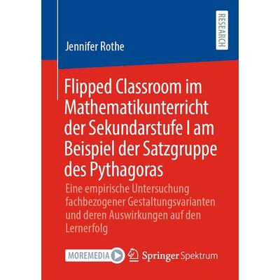 Flipped Classroom im Mathematikunterricht der Sekundarstufe I am Beispiel der Satzgruppe des Pythagoras, Taschenbuch von Jennifer Rothe, Springer