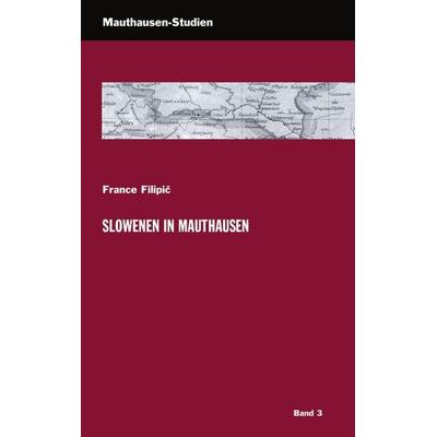 Slowenen in Mauthausen, Taschenbuch von France Filipic, Bundesanstalt KZ-Gedenkstätte Mauthausen, 978-3-9500867-5-1