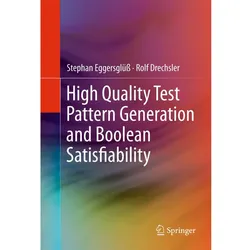 High Quality Test Pattern Generation and Boolean Satisfiability, Fachbücher von Rolf Drechsler, Stephan Eggersglüss