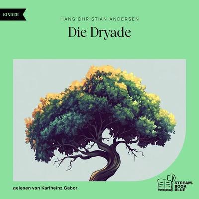 Die Dryade - Hans Christian Andersen, Audio, 9783991769729