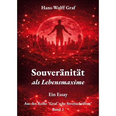 Souveränität als Lebensmaxime, Taschenbuch von Hans-Wolff Graf, BoD – Books on Demand, 978-3-696-39429-5