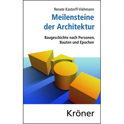 Meilensteine der Architektur, Gebundene Ausgabe von Renate Kastorff-Viehmann, Alfred Kröner Verlag, 978-3-520-34701-5
