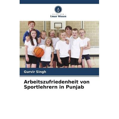 Arbeitszufriedenheit von Sportlehrern in Punjab, Taschenbuch von Gurvir Singh, Verlag Unser Wissen, 978-620-9-85900-7