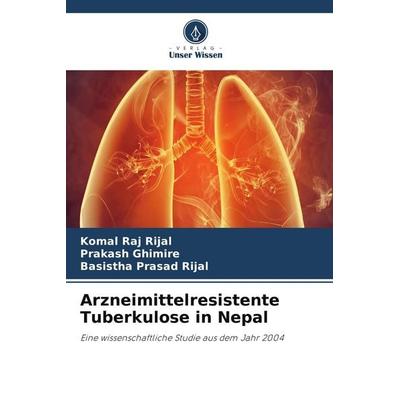 Arzneimittelresistente Tuberkulose in Nepal, Taschenbuch von Komal Raj Rijal,Prakash Ghimire,Basistha Prasad Rijal, Verlag Unser Wissen