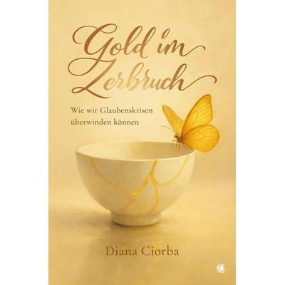 Gold im Zerbruch, Taschenbuch von Diana Ciorba, GloryWorld-Medien, 978-3-95578-670-0
