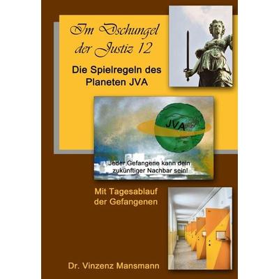 Im Dschungel der Justiz / Die Spielregeln des Planeten JVA, Taschenbuch von Vinzenz Mansmann, Epubli, 978-3-7418-9028-4