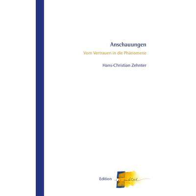 Anschauungen, Taschenbuch von Hans-Christian Zehnter, Verlag am Goetheanum, 978-3-7235-1649-2