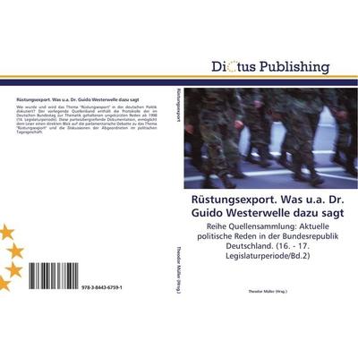 Rüstungsexport. Was u.a. Dr. Guido Westerwelle dazu sagt, Taschenbuch von , Dictus Publishing, 978-3-8443-6759-1