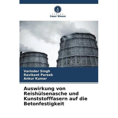Auswirkung von Reishülsenasche und Kunststofffasern auf die Betonfestigkeit, Taschenbuch von Varinder Singh,Ravikant Pareek,Ankur Kumar, Verlag Unser