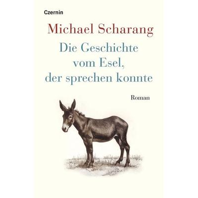 Die Geschichte vom Esel, der sprechen konnte, Gebundene Ausgabe von Michael Scharang, Czernin, 978-3-7076-0791-8