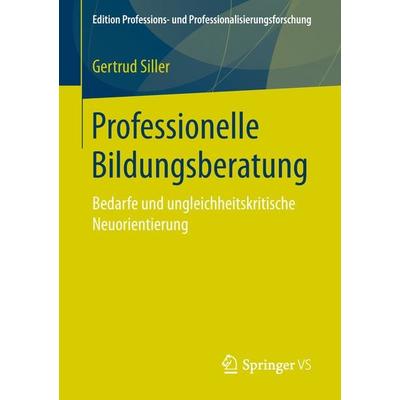 Professionelle Bildungsberatung, Taschenbuch von Gertrud Siller, Springer Fachmedien Wiesbaden GmbH, 978-3-658-19543-4