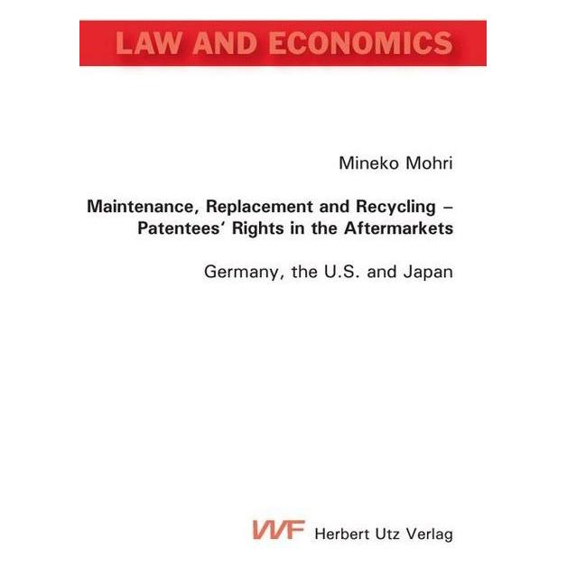 UTZ Verlag Maintenance, Replacement and Recycling - Patentees' Rights in the Aftermarkets (Deutsch, Softcover, Mineko Mohri) (55257834)