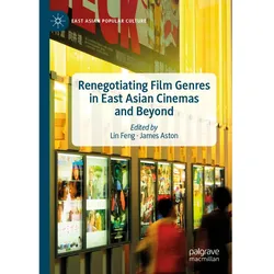 Renegotiating Film Genres in East Asian Cinemas and Beyond, Fachbücher von Lin Feng, James Aston