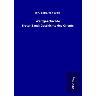 Weltgeschichte, Gebundene Ausgabe von Joh. Bapt. Weiss, BoD - Books on Demand