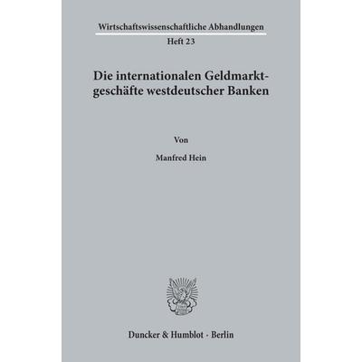 Die internationalen Geldmarktgeschäfte westdeutscher Banken., Taschenbuch von Manfred Hein, Duncker & Humblot, 978-3-428-00587-1