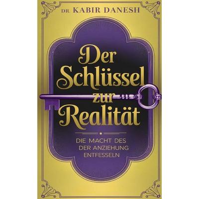 Der Schlüssel zur Realität, Taschenbuch von Kabir Danesh, Independently Published