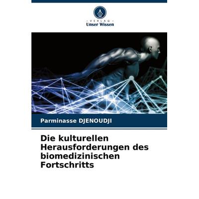 Die kulturellen Herausforderungen des biomedizinischen Fortschritts, Taschenbuch von Parminasse Djenoudji, Verlag Unser Wissen, 978-620-7-28081-0