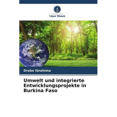 Umwelt und integrierte Entwicklungsprojekte in Burkina Faso, Taschenbuch von Drabo Ibrahima, Verlag Unser Wissen, 978-620-5-76109-0