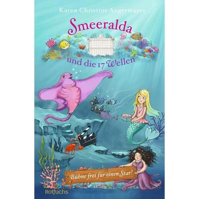 Smeeralda und die 17 Wellen: Bühne frei für einen Star!, Gebundene Ausgabe von Karen Christine Angermayer, Rotfuchs, 978-3-7571-0105-3