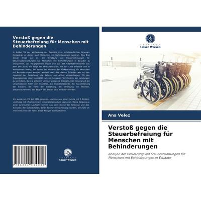 Verstoß gegen die Steuerbefreiung für Menschen mit Behinderungen, Taschenbuch von Ana Vélez, Verlag Unser Wissen, 978-620-4-03408-9