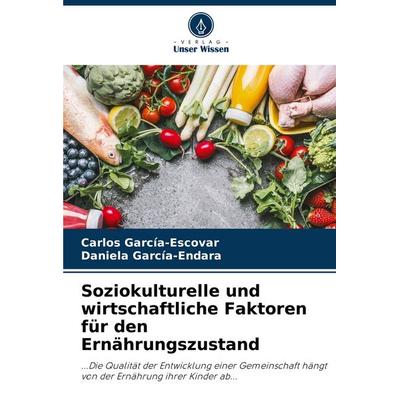 Soziokulturelle und wirtschaftliche Faktoren für den Ernährungszustand, Taschenbuch von Carlos García-Escovar,Daniela García-Endara, Verlag Unser