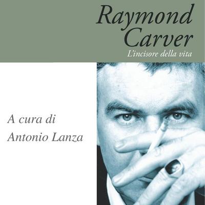 Raymond Carver. L'incisore della vita - Antonio Lanza, Audio, 9789178652006