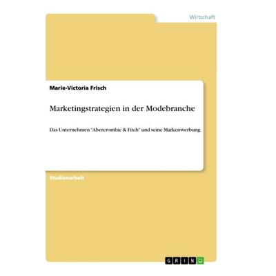 Marketingstrategien in der Modebranche, Taschenbuch von Marie-Victoria Frisch, GRIN, 978-3-668-90099-8