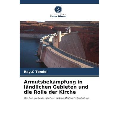 Armutsbekämpfung in ländlichen Gebieten und die Rolle der Kirche, Taschenbuch von Ray. C. Tondoi, Verlag Unser Wissen, 978-620-6-38447-2