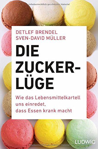 Detlef Brendel - Die Zucker-Lüge: Wie das Lebensmittel-Kartell uns einredet, dass Essen krank macht - Preis vom 04.10.2026 03:51:26 h