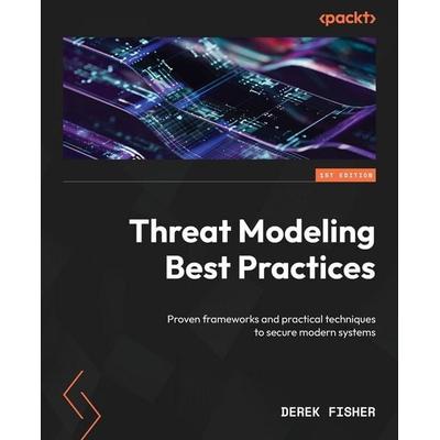 Threat Modeling Best Practices, Taschenbuch von Derek Fisher, Packt Publishing, 978-1-80512-825-0