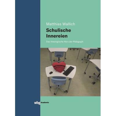 Schulische Innereien, Gebundene Ausgabe von Matthias Wallich, Wbg Academic in Herder, 978-3-534-40450-6