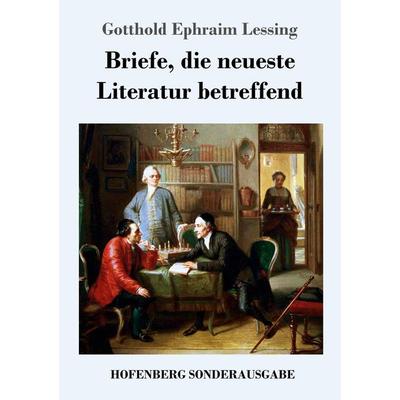 Briefe, die neueste Literatur betreffend, Taschenbuch von Gotthold Ephraim Lessing, Hofenberg, 978-3-7437-2801-1