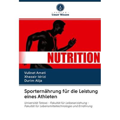 Sporternährung für die Leistung eines Athleten, Taschenbuch von Vullnet Ameti,Xhezair Idrizi,Durim Alija, Verlag Unser Wissen, 978-620-3-06109-3