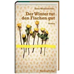 Der Winter tut den Fischen gut, Belletristik von Anna Weidenholzer