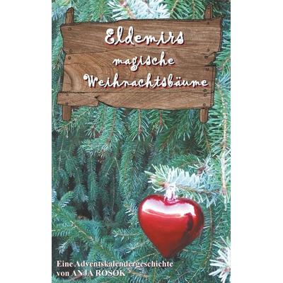 Eldemirs magische Weihnachtsbäume, Taschenbuch von Anja Rosok, BoD – Books on Demand, 978-3-7481-5000-8