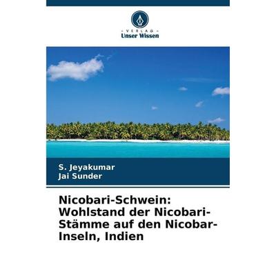 Nicobari-Schwein: Wohlstand der Nicobari-Stämme auf den Nicobar-Inseln, Indien, Taschenbuch von S. Jeyakumar,Jai Sunder, Verlag Unser Wissen,