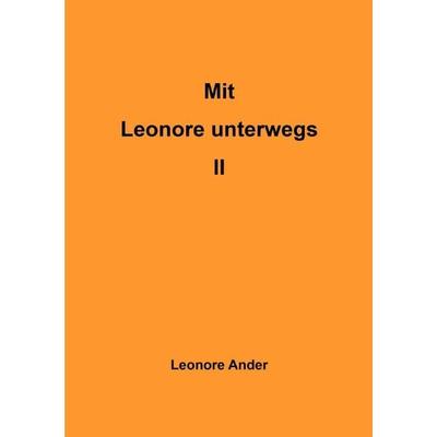 Mit Leonore unterwegs / Mit Leonore unterwegs II, Taschenbuch von Leonore Ander, Epubli, 978-3-7575-6780-4