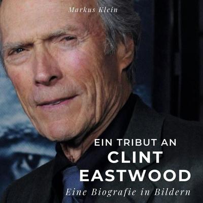 Ein Tribut an Clint Eastwood, Gebundene Ausgabe von Markus Klein, 27amigos, 978-3-7505-2765-2