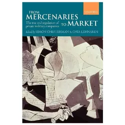 From Mercenaries to Market ( The Rise and Regulation of Private Military Companies ), Sachbücher von Simon Chesterman, Chia Lehnardt