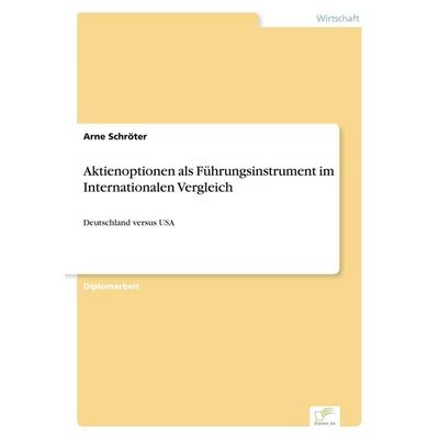 Aktienoptionen als Führungsinstrument im Internationalen Vergleich, Taschenbuch von Arne Schröter, GRIN, 978-3-8386-4786-9