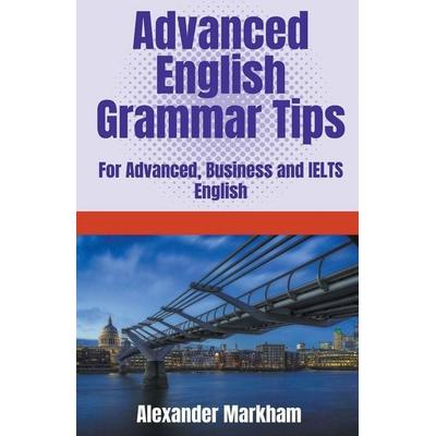 Advanced English Grammar Tips, Taschenbuch von Alexander Markham, TheEnglishBureau.com