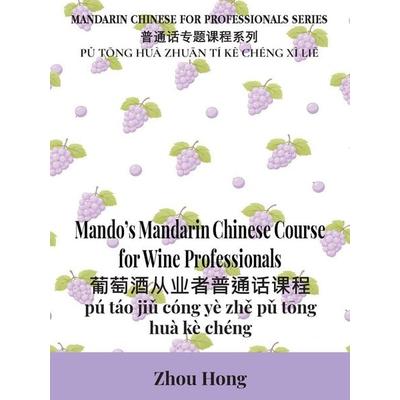 Mando's Mandarin Chinese Course for Wine Professionals, Taschenbuch von Zhou Hong, Zhou Hong, 978-1-06-988043-7