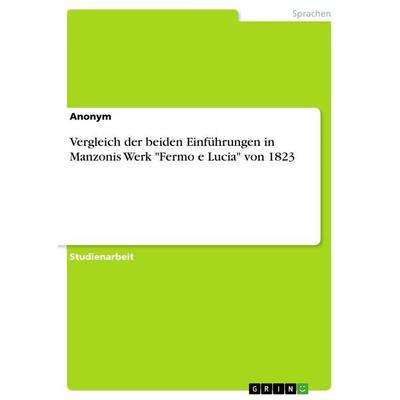 Vergleich der beiden Einführungen in Manzonis Werk 'Fermo e Lucia' von 1823, Taschenbuch von Anonym, GRIN, 978-3-668-53922-8