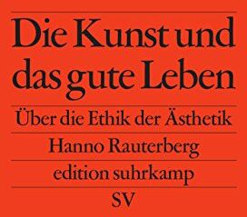 Hanno Rauterberg - Die Kunst und das gute Leben: Über die Ethik der Ästhetik (edition suhrkamp) - Preis vom 15.10.2026 23:06:25 h