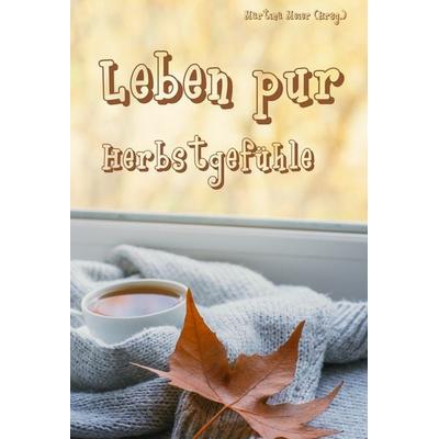 Leben pur - Herbstgefühle, Taschenbuch von , Papierfresserchens MTM-Verlag, 978-3-99051-416-0