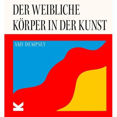 Der weibliche Körper in der Kunst, Gebundene Ausgabe von Amy Dempsey, Laurence King Verlag, 978-3-96244-458-7