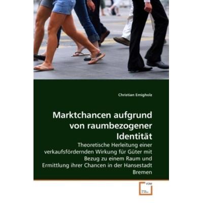 Emigholz, C: Marktchancen aufgrund von raumbezogener Identit, Taschenbuch von Christian Emigholz, VDM, 978-3-639-20688-3